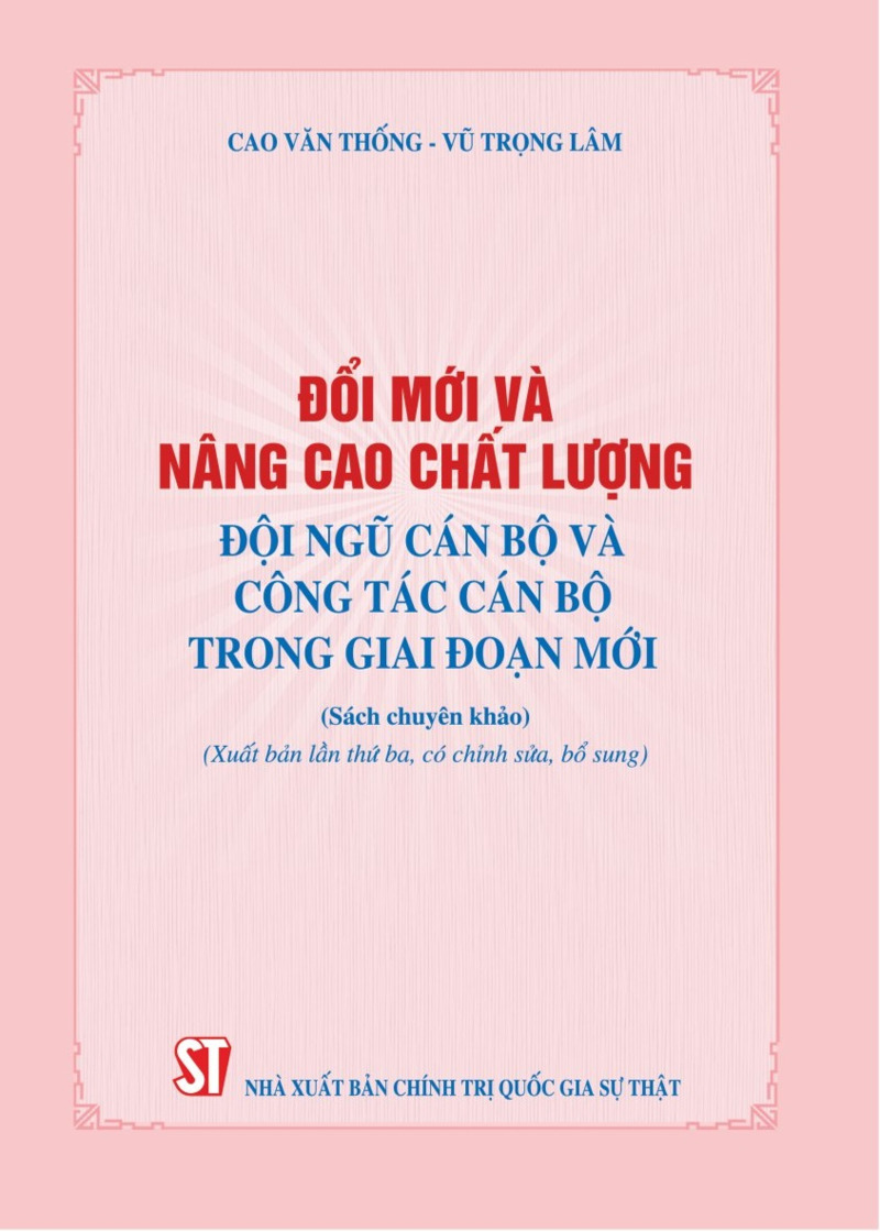 Đổi mới và nâng cao chất lượng đội ngũ cán bộ và công tác cán bộ trong giai đoạn mới (Sách chuyên khảo; xuất bản lần thứ ba, có chỉnh sửa, bổ sung)