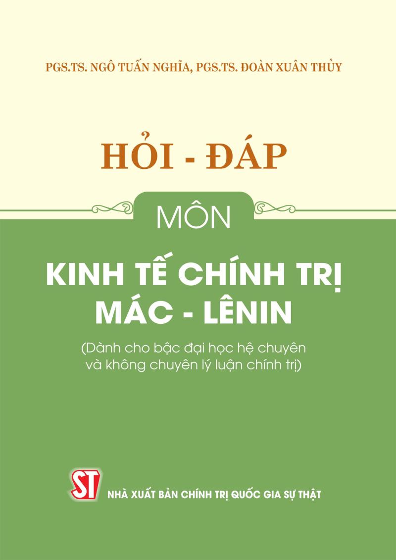 Hỏi - đáp môn Kinh tế chính trị Mác - Lênin (Dành cho bậc Đại học hệ chuyên và không chuyên lý luận chính trị)